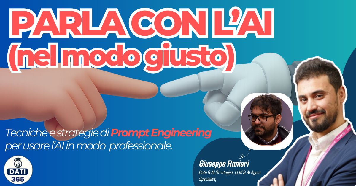 Parla con l’AI (nel modo giusto) - Tecniche di Prompt Engineering per usare l’Ai in modo professionale.