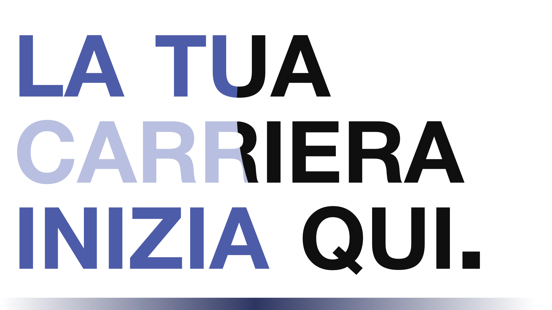 La tua carriera inizia qui.